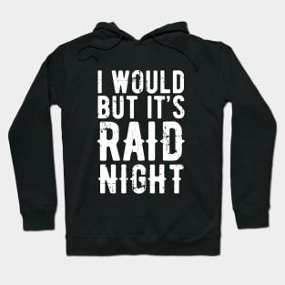 Raid Night MMO Lover Raid Gamer - I would but it's Raid Night Hoodie